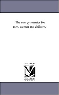 The New Gymnastics for Men, Women and Children. (Paperback)