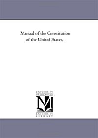 Manual of the Constitution of the United States, (Paperback)