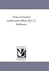 Notes of Travel in South-Western Africa. by C. J. Andersson. (Paperback)