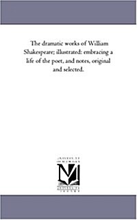 The Dramatic Works of William Shakespeare; Illustrated: Embracing a Life of the Poet, and Notes, Original and Selected.Vol. 2 (Paperback)