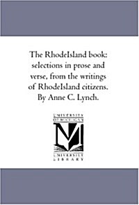 The Rhode-Island Book: Selections in Prose and Verse, from the Writings of Rhode-Island Citizens. by Anne C. Lynch. (Paperback)