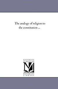 The Analogy of Religion to the Constitution ... (Paperback)