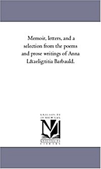 Memoir, Letters, and a Selection from the Poems and Prose Writings of Anna Lutitia Barbauld.Vol. 2 (Paperback)