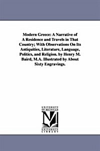 Modern Greece: A Narrative of a Residence and Travels in That Country; With Observations on Its Antiquities, Literature, Language, Po (Paperback)