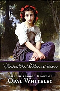 Where the Willows Grow: The Childhood Diary of Opal Whiteley (Paperback)