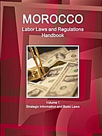 Morocco Labor Laws and Regulations Handbook Volume 1 Strategic Information and Basic Laws (Paperback)