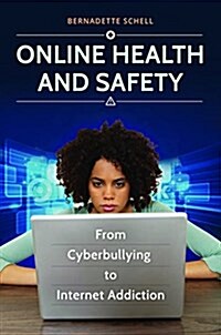 Online Health and Safety: From Cyberbullying to Internet Addiction (Hardcover)