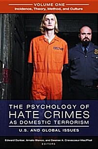 The Psychology of Hate Crimes as Domestic Terrorism: U.S. and Global Issues [3 Volumes] (Hardcover)