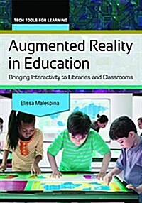 Augmented Reality in Education: Bringing Interactivity to Libraries and Classrooms (Paperback)