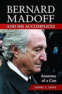 Bernard Madoff and His Accomplices: Anatomy of a Con (Hardcover)