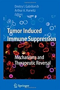 Tumor-Induced Immune Suppression: Mechanisms and Therapeutic Reversal (Paperback, 2008)