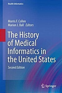 The History of Medical Informatics in the United States (Hardcover, 2nd ed. 2015)