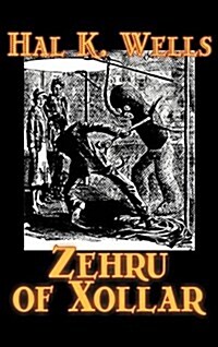 Zehru of Xollar by Hal K. Wells, Science Fiction, Adventure, Space Opera (Hardcover)