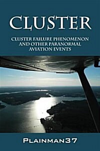 Cluster: Cluster Failure Phenomenon and Other Paranormal Aviation Events (Paperback)