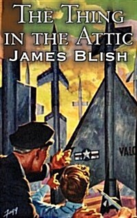 The Thing in the Attic by James Blish, Science Fiction, Fantasy (Hardcover)