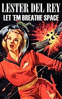 Let em Breathe Space by Lester del Rey, Science Fiction, Adventure, Fantasy (Hardcover)