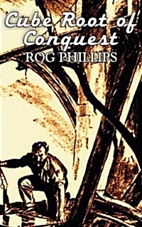 Cube Root of Conquest by Rog Phillips, Science Fiction, Fantasy, Adventure (Hardcover)