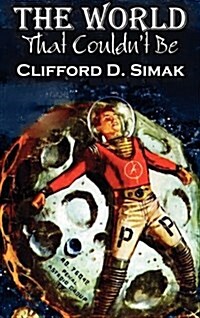 The World That Couldnt Be by Clifford D. Simak, Science Fiction, Fantasy, Adventure (Hardcover)