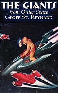 The Giants from Outer Space by Geoff St. Reynard, Science Fiction, Adventure, Fantasy (Hardcover)