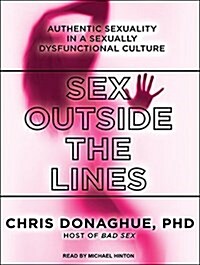 Sex Outside the Lines: Authentic Sexuality in a Sexually Dysfunctional Culture (MP3 CD, MP3 - CD)