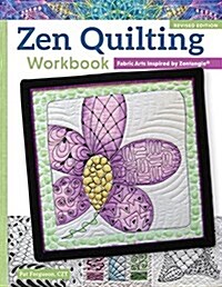 Zen Quilting Workbook, Revised Edition: Fabric Arts Inspired by Zentangle(r) (Paperback, Revised)