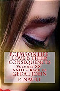 Poems on Life, Love & Their Consequences: Volumes XX-XXIII - Book #6 (Paperback)
