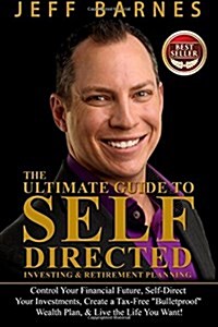 The Ultimate Guide to Self-Directed Investing & Retirement Planning: How to Take Control of Your Financial Future, Self-Direct Your Investments, Creat (Paperback)