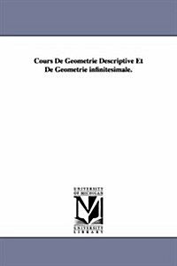 Cours de Geometrie Descriptive Et de Geometrie Infinitesimale. (Paperback)