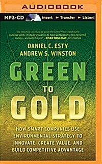 Green to Gold: How Smart Companies Use Environmental Strategy to Innovate, Create Value, and Build Competitive Advantage (MP3 CD)