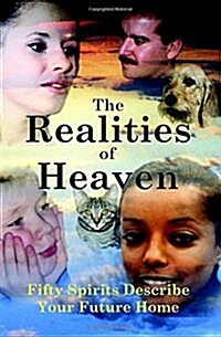 The Realities of Heaven: Fifty Spirits Describe Your Future Home (Paperback)