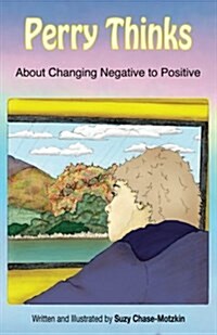 Perry Thinks: About Changing Negatives to Positives (Paperback)