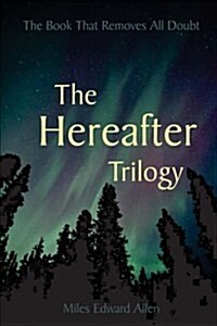 The Hereafter Trilogy: The Book That Removes All Doubt (Paperback)