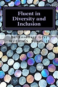 Fluent in Diversity and Inclusion: Guidelines for Becoming Fluent in Diversity and Inclusion (Paperback)