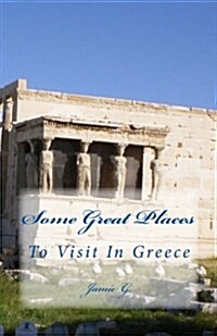 Some Great Places to Visit in Greece (Paperback)