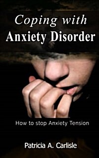 Coping with Anxiety Disorder: How to Stop Anxiety Tension (Paperback)
