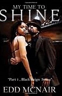 My Time To Shine: Pt.1 Black Reign Series (Paperback)