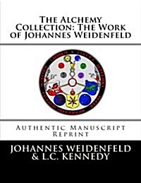 The Alchemy Collection: The Work of Johannes Weidenfeld: Authentic Manuscript Reprint (Paperback)