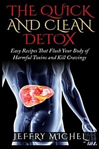 The Quick and Clean Detox: Easy Recipes That Flush Your Body of Harmful Toxins and Kill Cravings (Paperback)