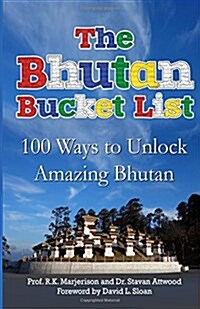 The Bhutan Bucket List: 100 Ways to Unlock Amazing Bhutan (Paperback)