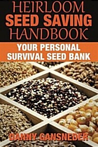 Heirloom Seed Saving Handbook: Your Personal Survival Seed Bank (Paperback)