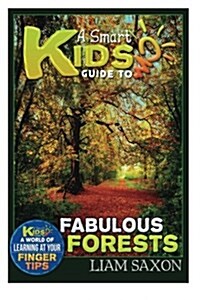 A Smart Kids Guide to Fabulous Forests: A World of Learning at Your Fingertips (Paperback)