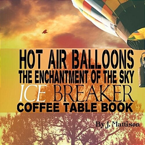 Hot Air Balloons the Enchantment of the Sky Ice Breaker Coffee Table Book (Paperback)