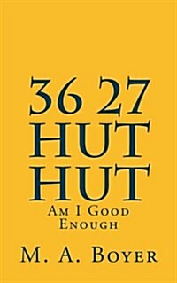 36 27 Hut Hut: Am I Good Enough (Paperback)