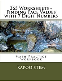 365 Worksheets - Finding Face Values with 7 Digit Numbers: Math Practice Workbook (Paperback)