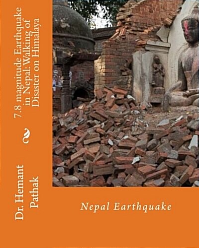 7.8 Magnitude Earthquake in Nepal: Walking of Disaster on Himalaya: Nepal Earthquake (Paperback)