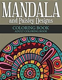 Mandala and Paisley Designs Coloring Book: Adult Coloring Books (Paperback)