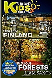 A Smart Kids Guide to Fabulous Finland and Fabulous Forests: A World of Learning at Your Fingertips (Paperback)