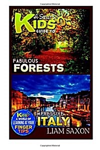 A Smart Kids Guide to Fabulous Forests and Impressive Italy: A World of Learning at Your Fingertips (Paperback)