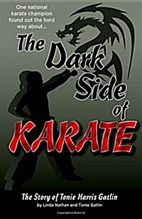 The Dark Side of Karate: The Story of Tonie Harris Gatlin (Paperback)
