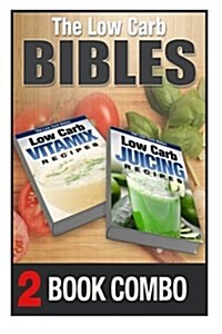 Low Carb Juicing Recipes and Low Carb Vitamix Recipes: 2 Book Combo (Paperback)